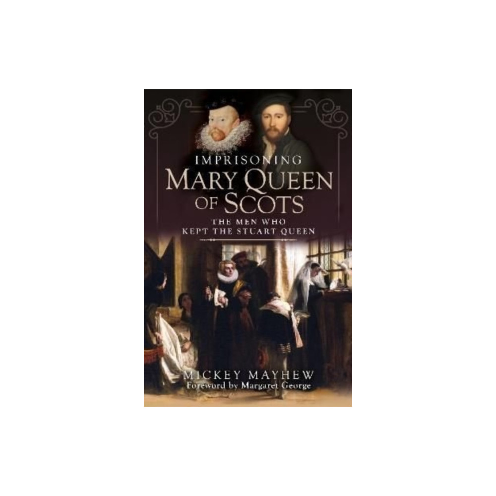 Pen & Sword Books Ltd Imprisoning Mary Queen of Scots (inbunden, eng)