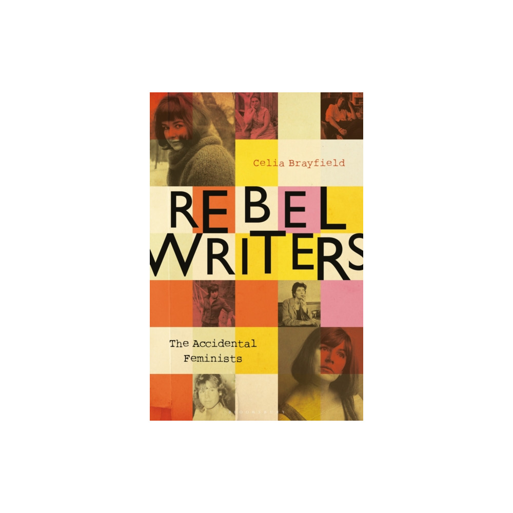 Rebel Writers: The Accidental Feminists (inbunden, english) Bloomsbury Publishing PLC
