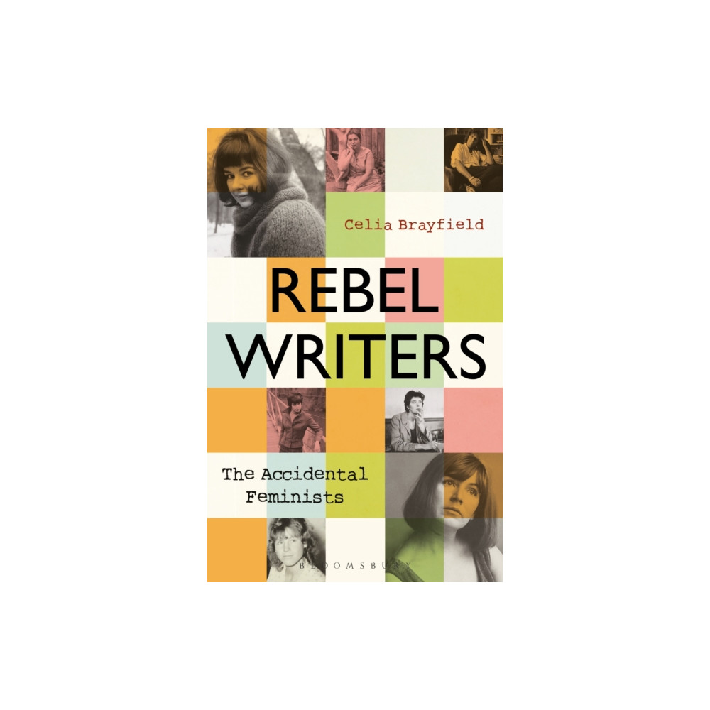 Rebel Writers: The Accidental Feminists (häftad, english) Bloomsbury Publishing PLC