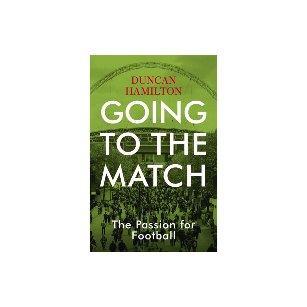 Going to the Match: The Passion for Football (häftad, english) Hodder & Stoughton