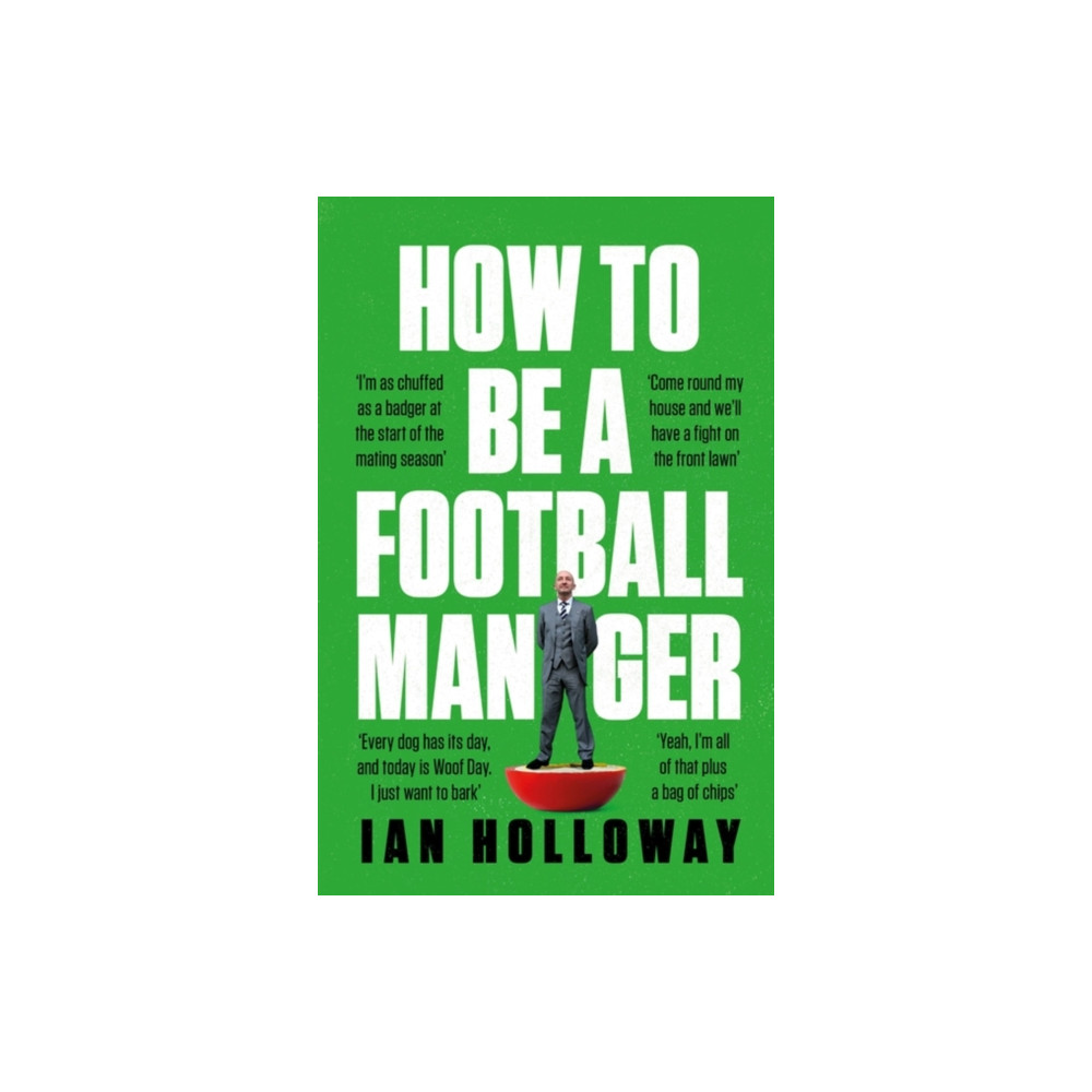 How to Be a Football Manager: Enter the hilarious and crazy world of the gaffer (inbunden, english) Headline Publishing Group