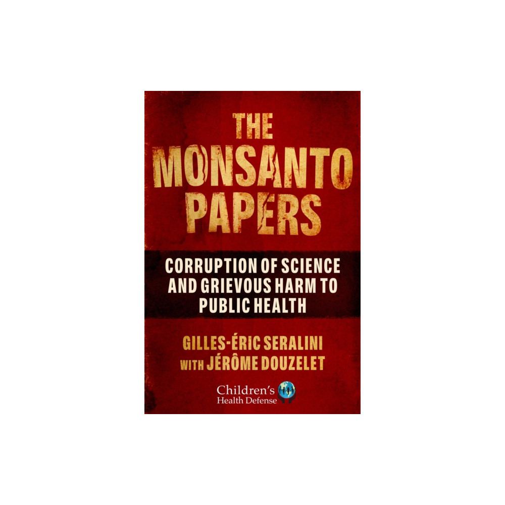 The Monsanto Papers (inbunden, english) Skyhorse Publishing