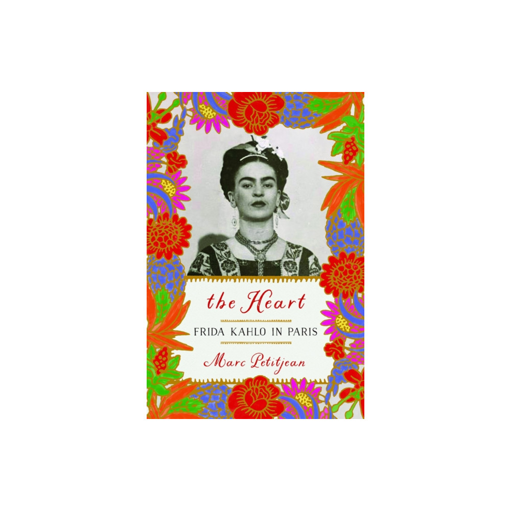 The Heart: Frida Kahlo in Paris (inbunden, english) Other Press LLC