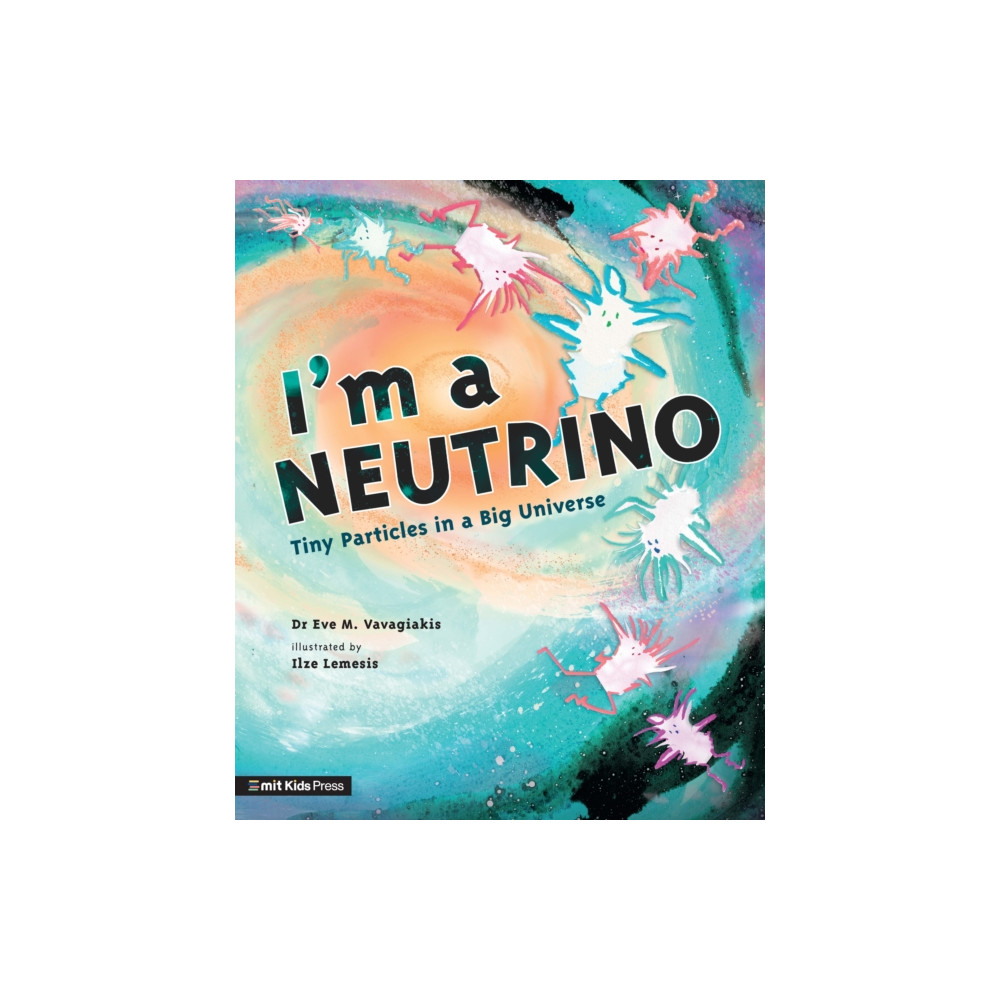 I'm a Neutrino: Tiny Particles in a Big Universe (inbunden, english) Walker Books Ltd