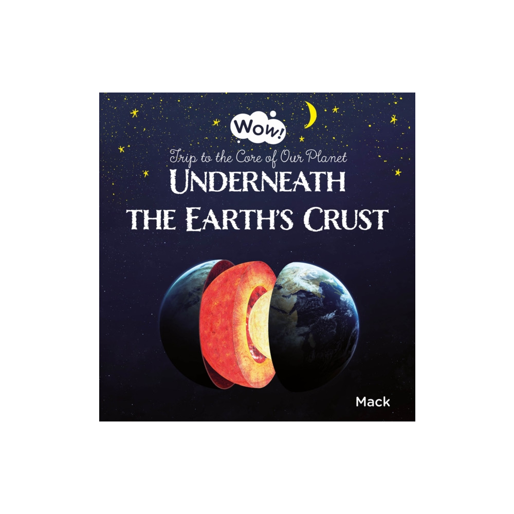 Clavis Publishing Underneath the Earth's Crust. Trip to the Core of Our Planet (inbunden, eng)