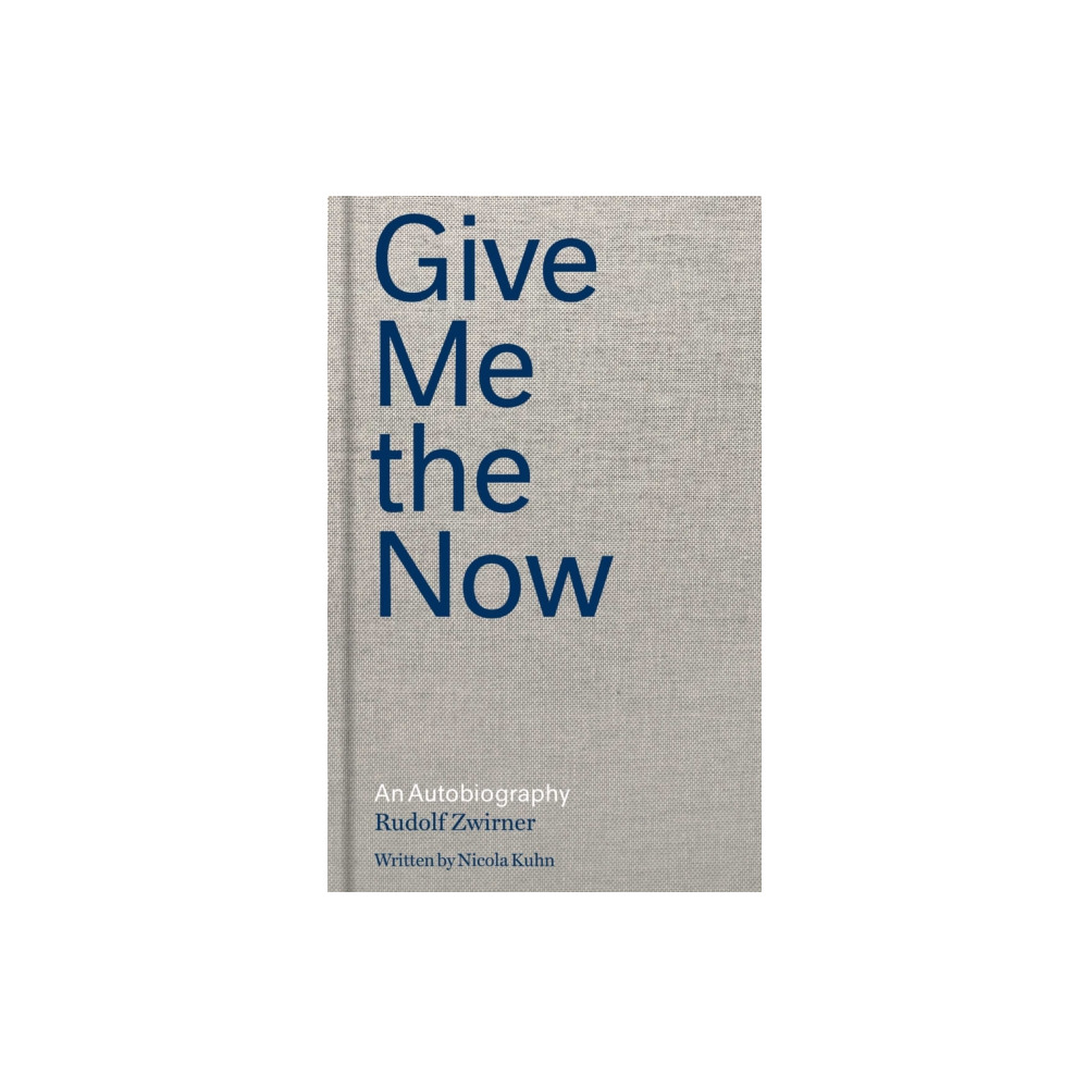 Rudolf Zwirner: Give Me the Now (inbunden, english) David Zwirner