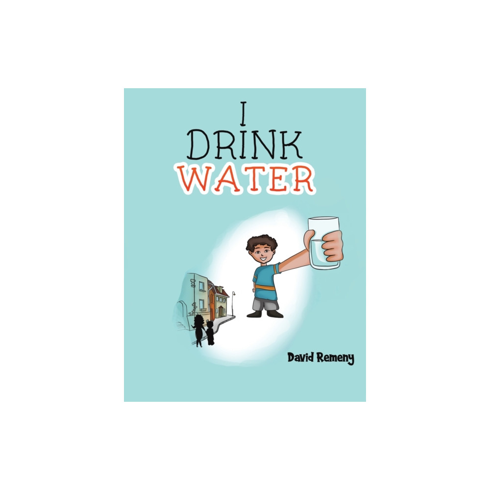 I Drink Water (häftad, english) Austin Macauley Publishers LLC