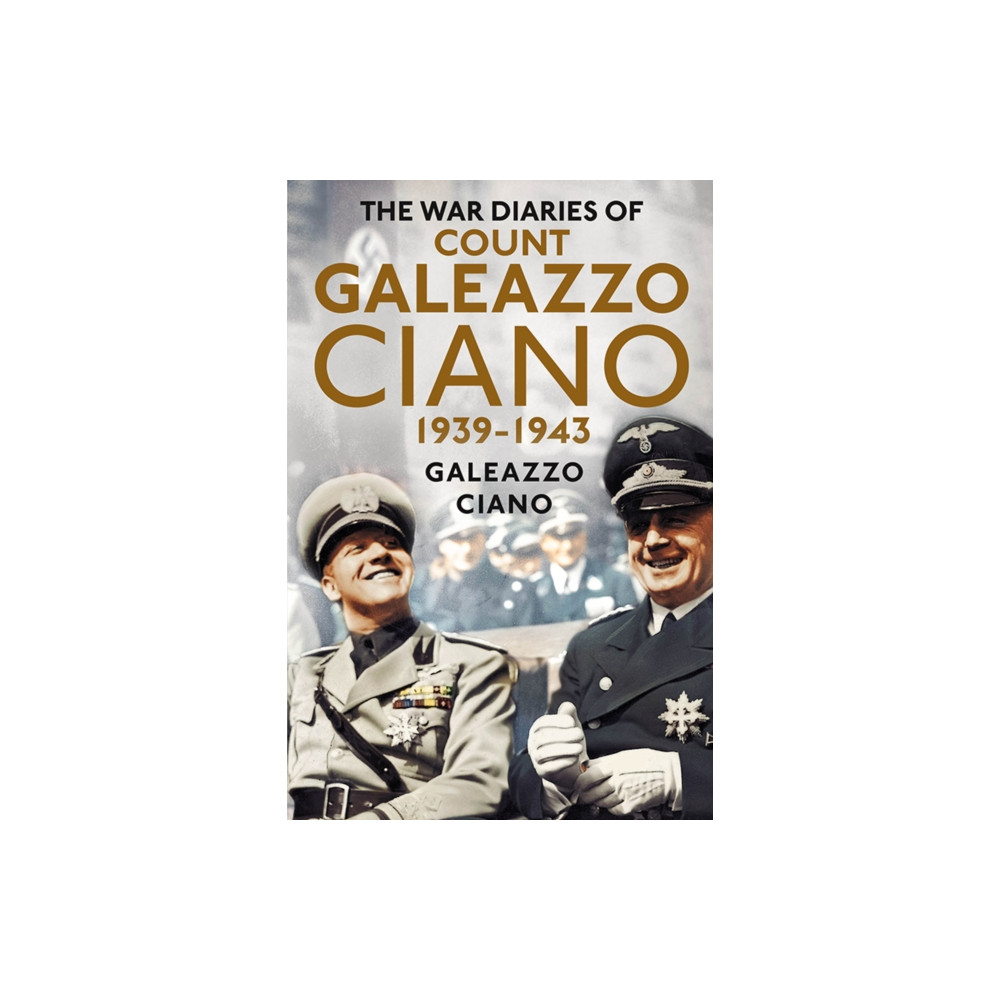 Complete Diaries of Count Galeazzo Ciano 1939-43 (inbunden, english) Fonthill Media Ltd