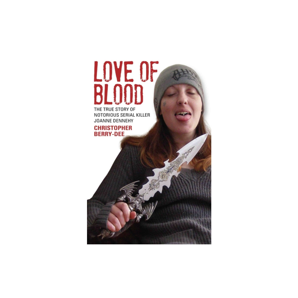 Love of Blood - The True Story of Notorious Serial Killer Joanne Dennehy (häftad, eng)