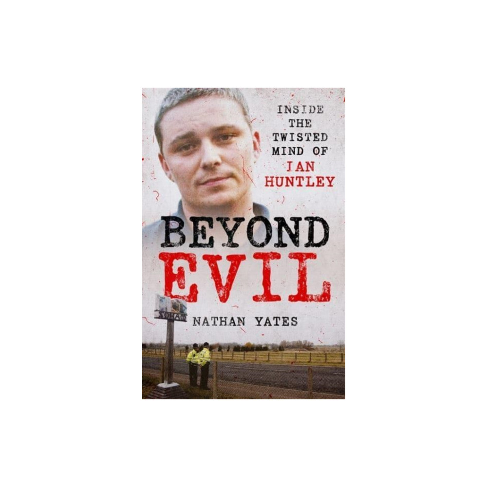 Beyond Evil - Inside the Twisted Mind of Ian Huntley (häftad, eng)