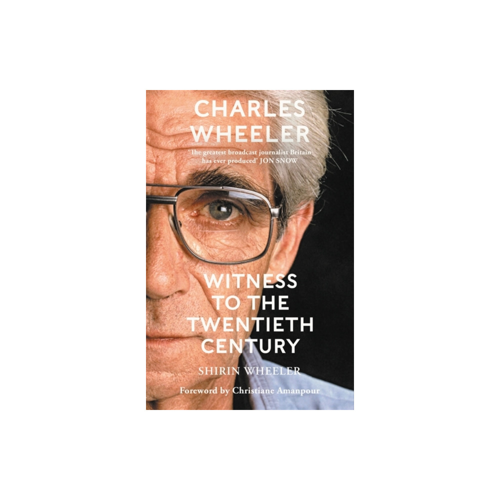 Charles Wheeler - Witness to the Twentieth Century (inbunden, english) Bonnier Books Ltd