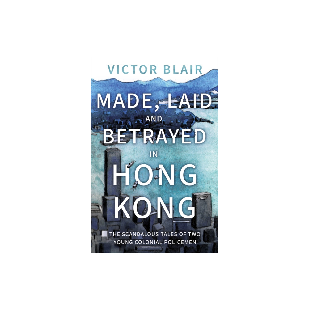 Made, Laid and Betrayed in Hong Kong (häftad, english) Troubador Publishing