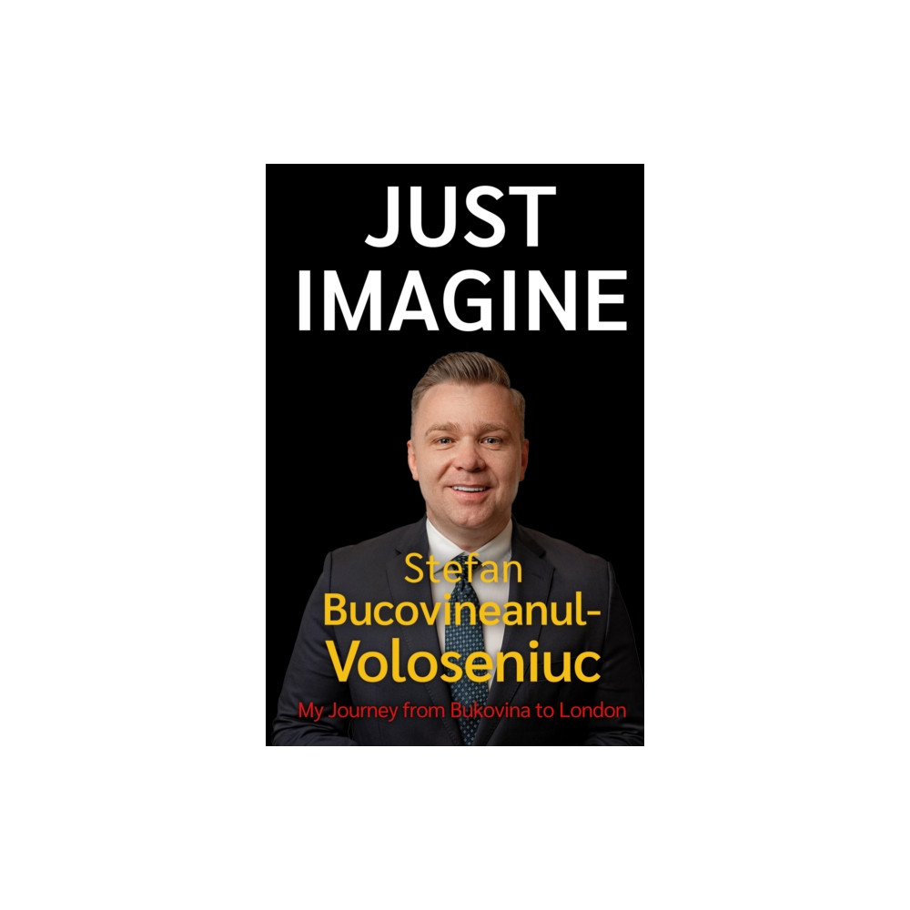 Stefan Bucovineanul-Voloseniuc – Just Imagine (häftad, english) Troubador Publishing
