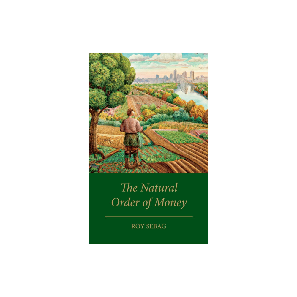 The Natural Order of Money (inbunden, english) Chelsea Green Publishing UK