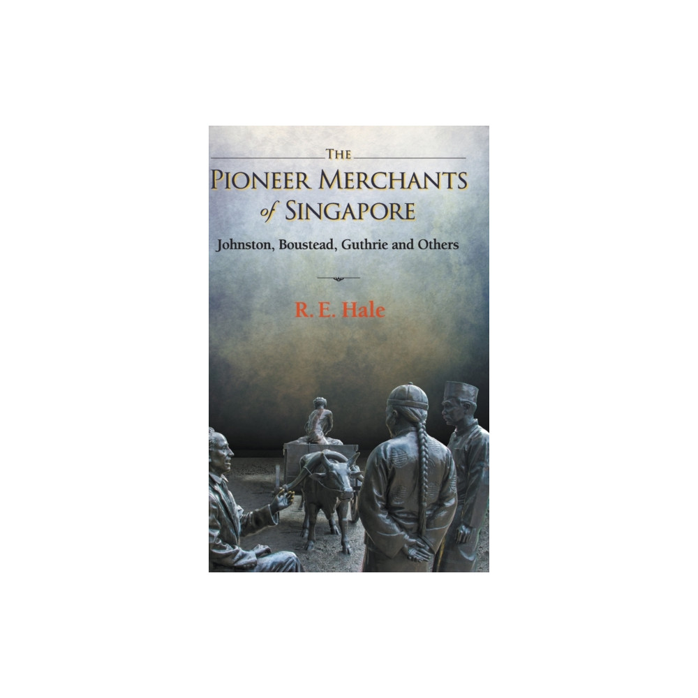 Pioneer Merchants Of Singapore, The: Johnston, Boustead, Guthrie And Others (inbunden, english) World Scientific Publishing Co Pte Ltd
