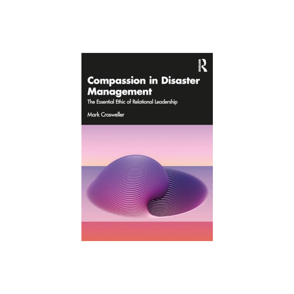 Compassion in Disaster Management (häftad, english) Taylor & francis ltd