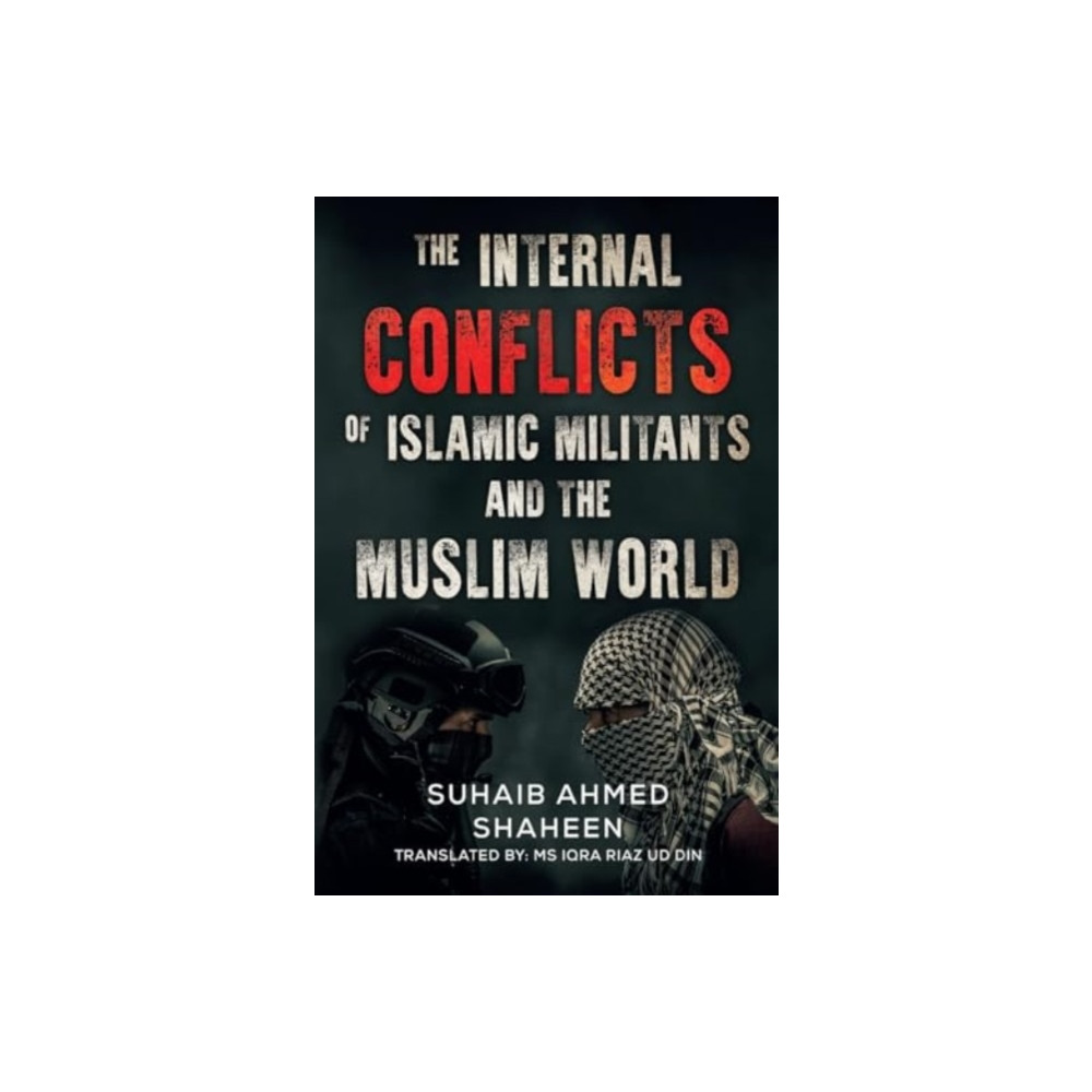 The Internal Conflicts of Islamic Militants and the Muslim World (häftad, english) Olympia Publishers