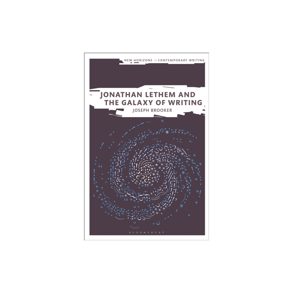 Jonathan Lethem and the Galaxy of Writing (häftad, english) Bloomsbury Publishing PLC