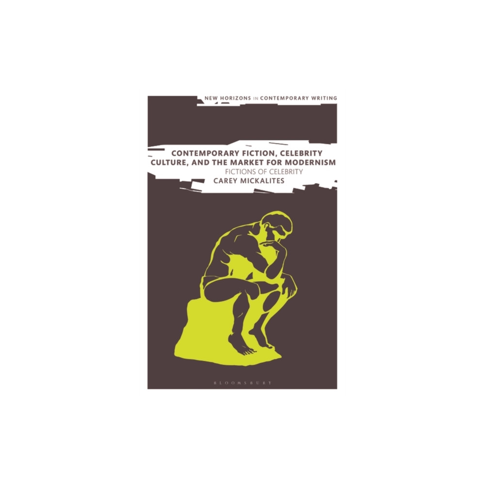 Contemporary Fiction, Celebrity Culture, and the Market for Modernism (häftad, english) Bloomsbury Publishing PLC