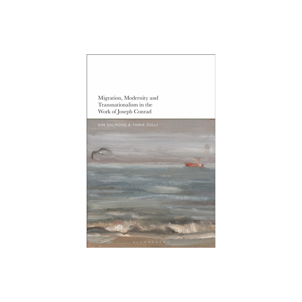 Migration, Modernity and Transnationalism in the Work of Joseph Conrad (häftad, english) Bloomsbury Publishing PLC