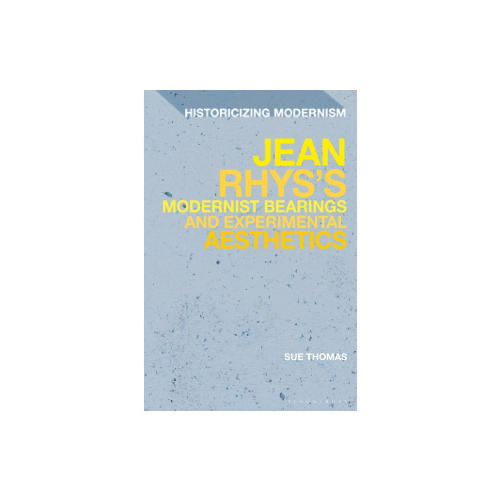 Jean Rhys's Modernist Bearings and Experimental Aesthetics (inbunden, english) Bloomsbury Publishing PLC