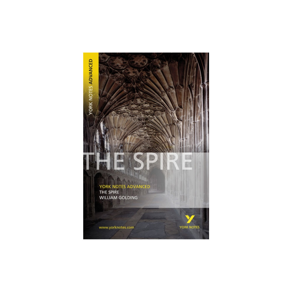 Pearson Education Limited The Spire: York Notes Advanced everything you need to catch up, study and prepare for and 2023 and 2024 exams and assess...