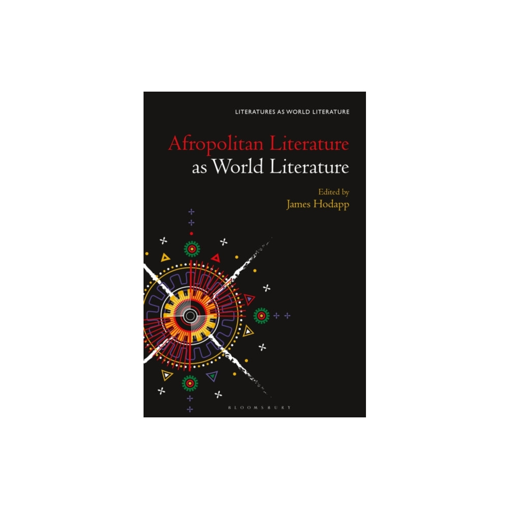 Afropolitan Literature as World Literature (häftad, english) Bloomsbury Publishing PLC