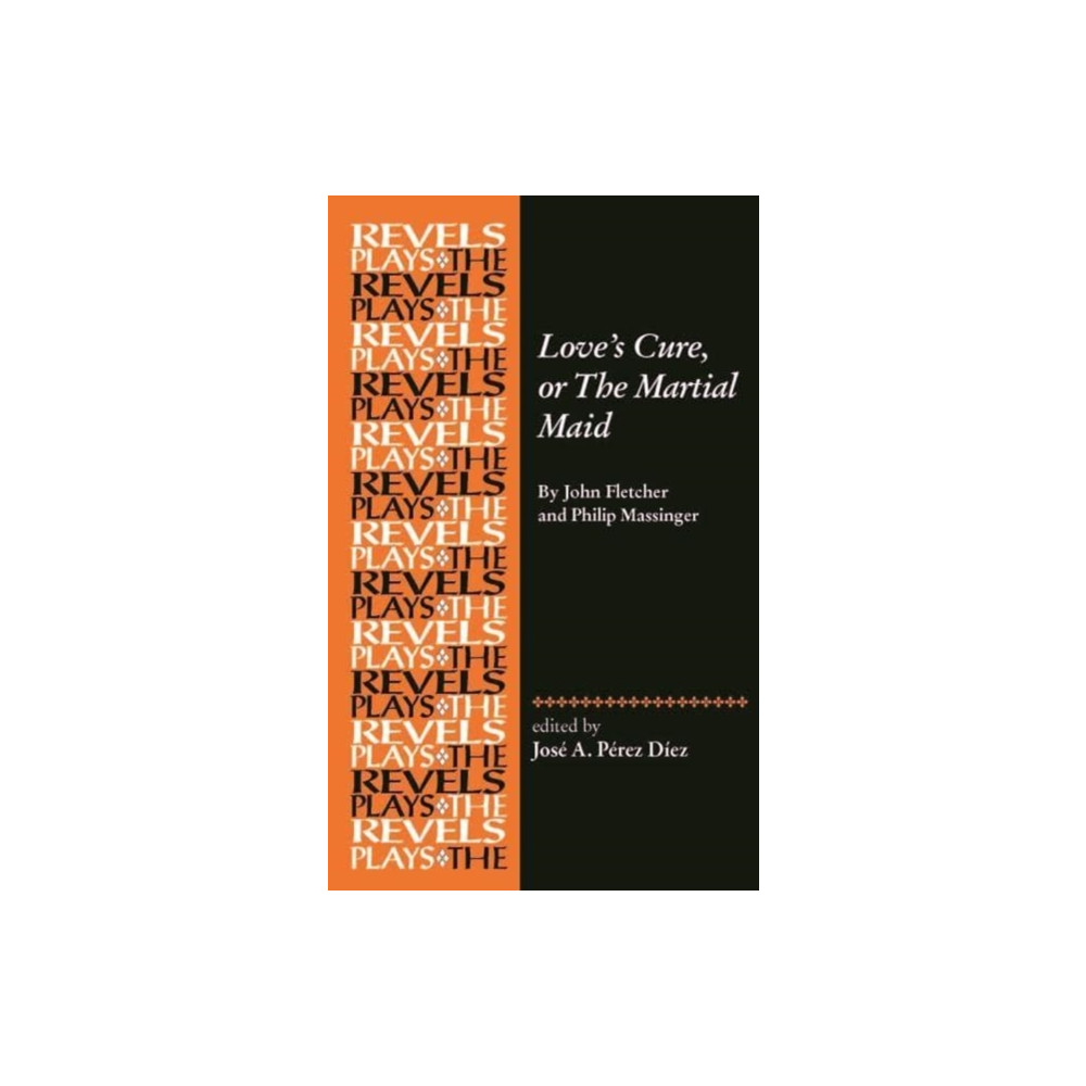 Love's Cure, or the Martial Maid (häftad, english) Manchester university press