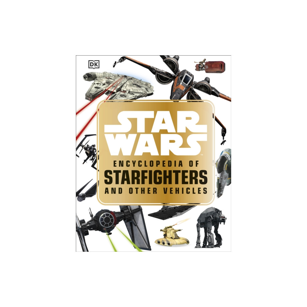 Star Wars™ Encyclopedia of Starfighters and Other Vehicles (inbunden, english) Dorling Kindersley Ltd