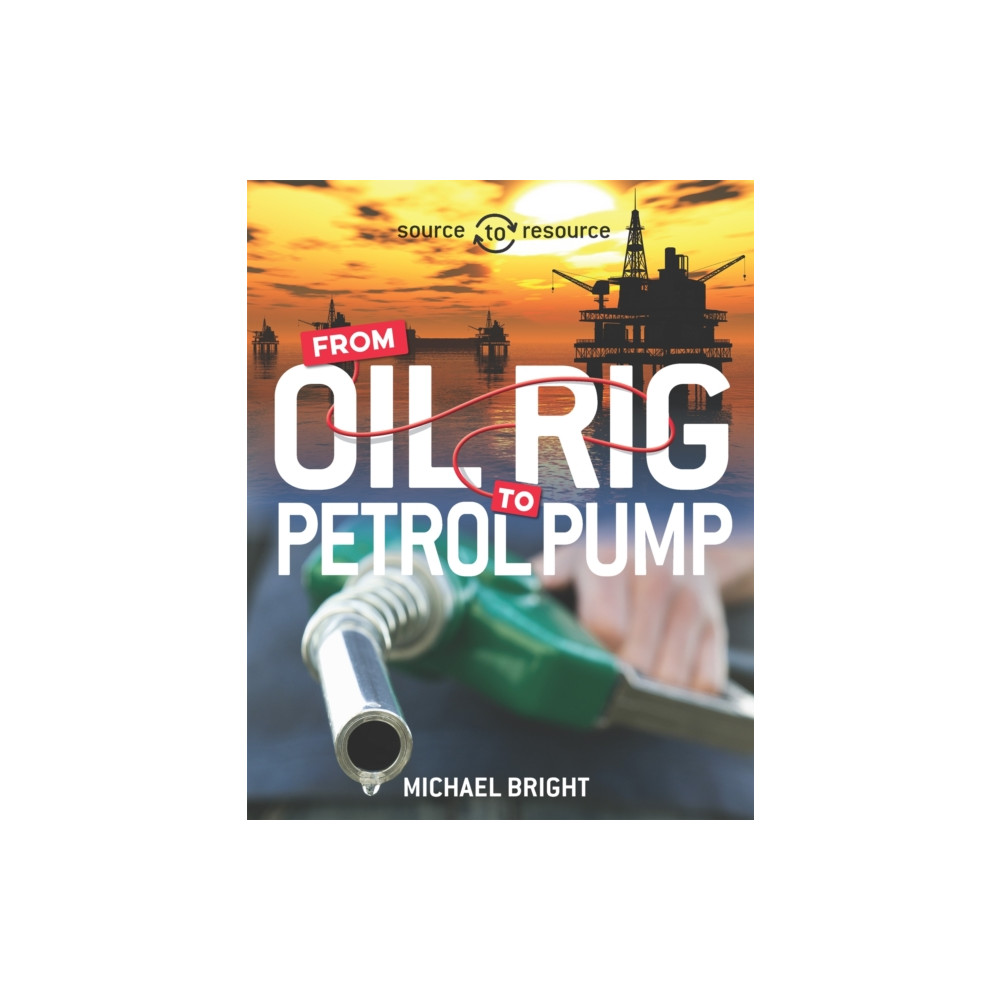Source to Resource: Oil: From Oil Rig to Petrol Pump (häftad, english) Hachette Children's Group
