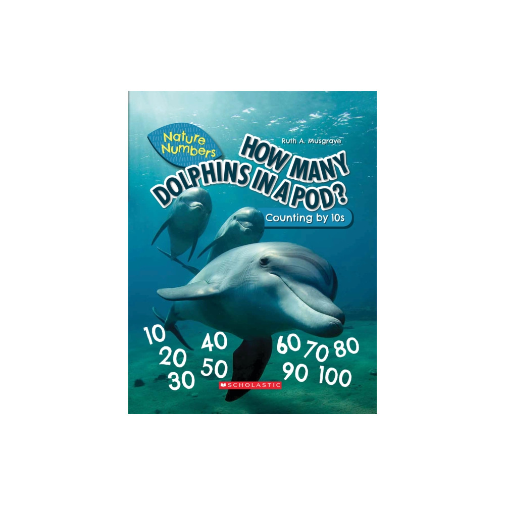 How Many Dolphins In a Pod?: Counting By 10's (Nature Numbers) (inbunden, english) Scholastic Inc.