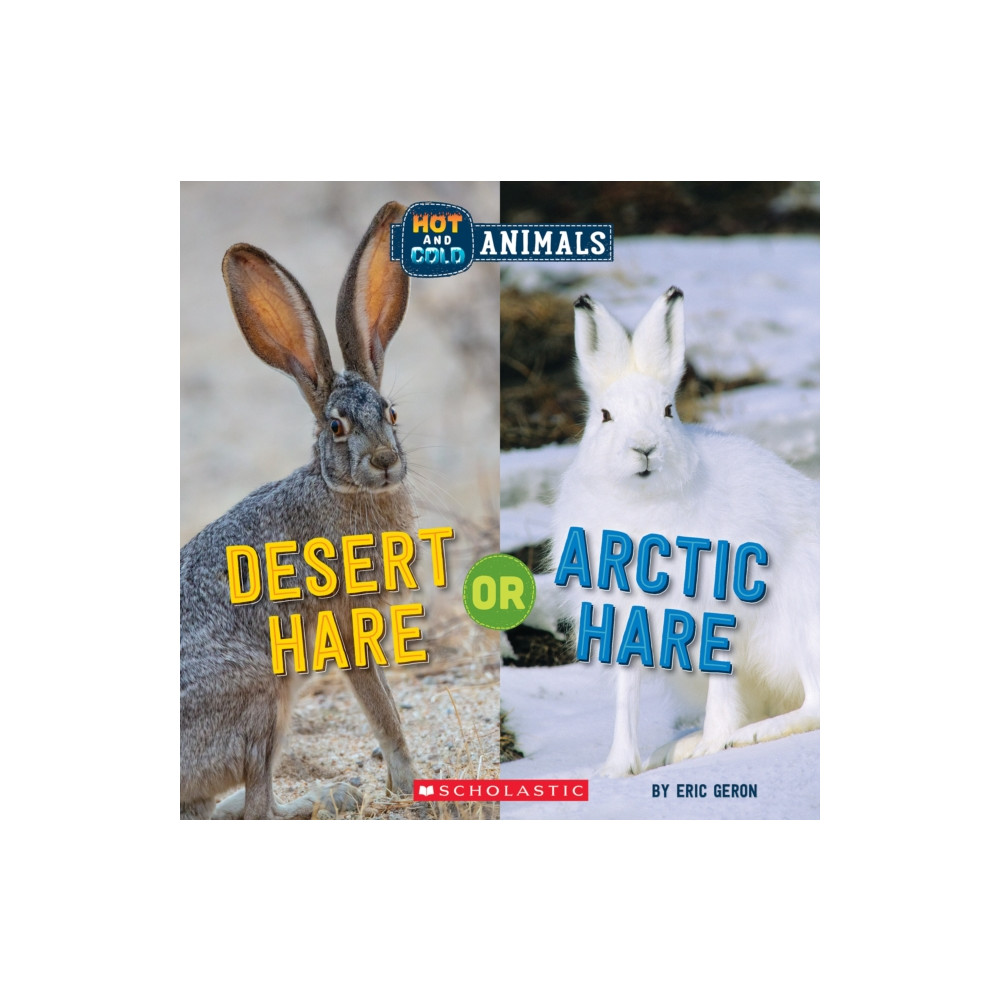 Scholastic Inc. Desert Hare or Arctic Hare (Wild World: Hot and Cold Animals) (inbunden, eng)