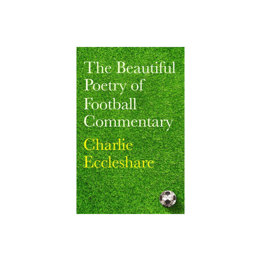 The Beautiful Poetry of Football Commentary (inbunden, english) Orion Publishing Co