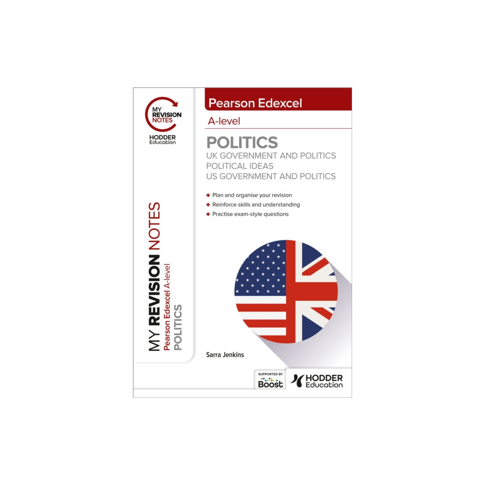 Hodder Education My Revision Notes: Pearson Edexcel A-level Politics: UK Government and Politics, Political Ideas and US Government and P...