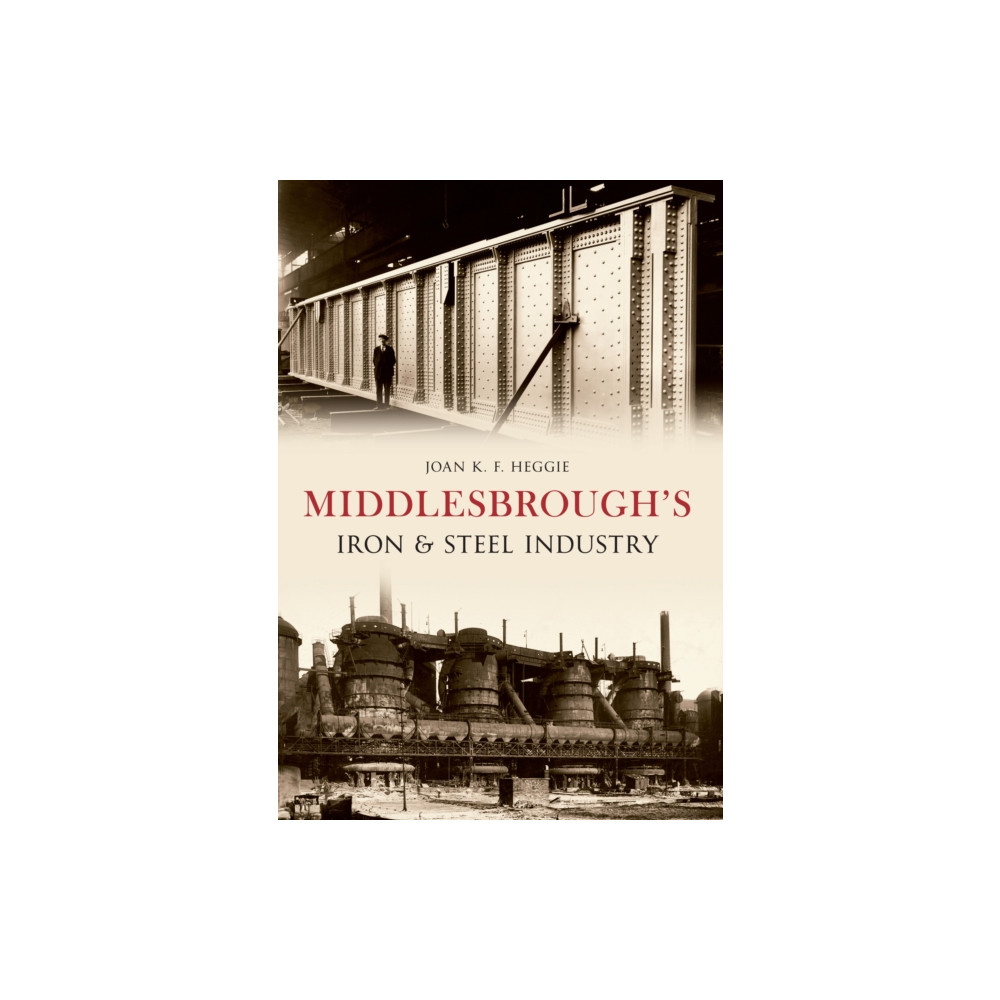 Middlesbrough's Iron and Steel Industry (häftad, english) Amberley Publishing