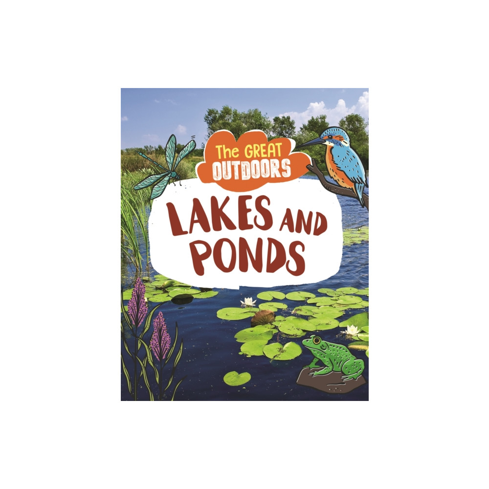 The Great Outdoors: Lakes and Ponds (inbunden, english) Hachette Children's Group
