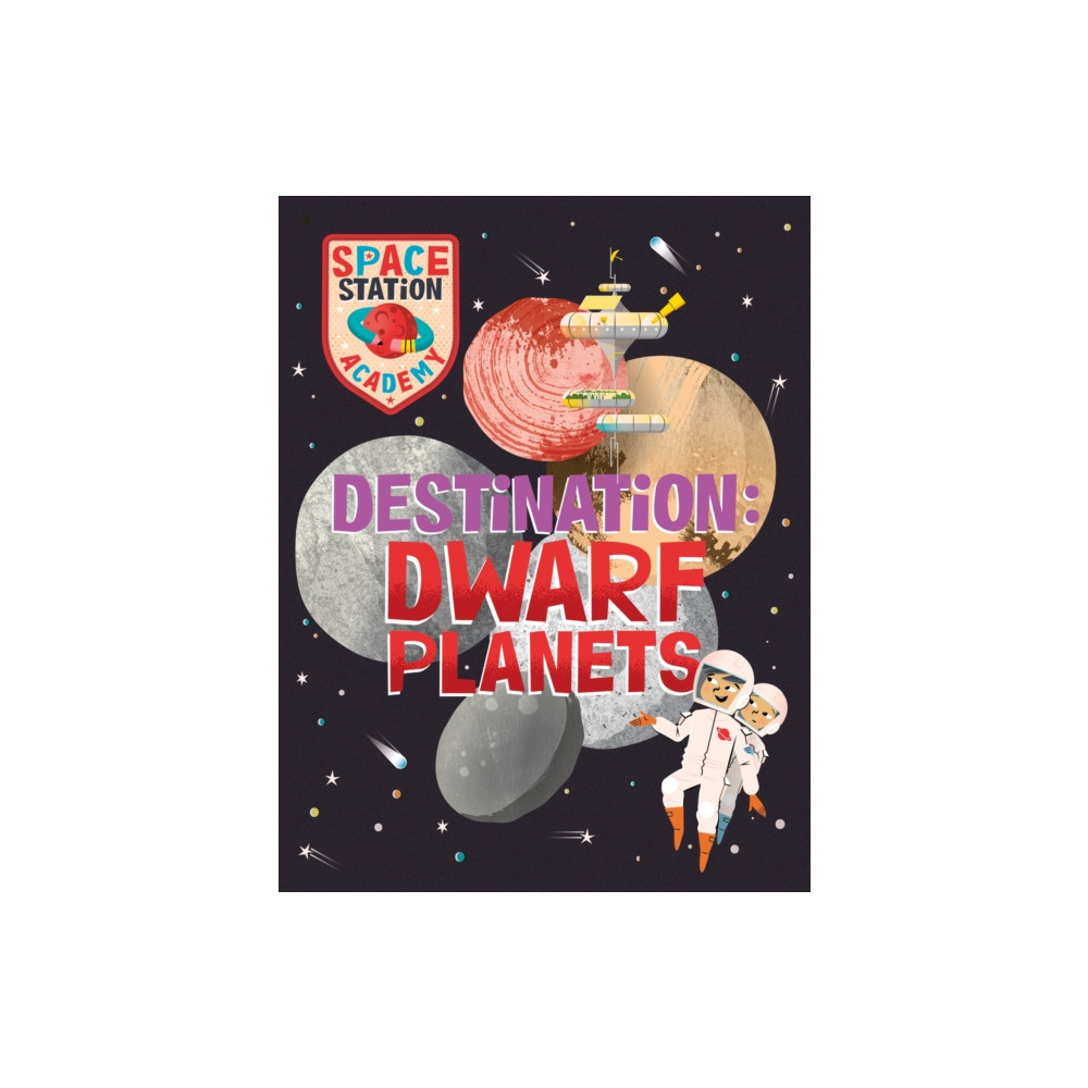 Hachette Children's Group Space Station Academy: Destination Dwarf Planets (inbunden, eng)