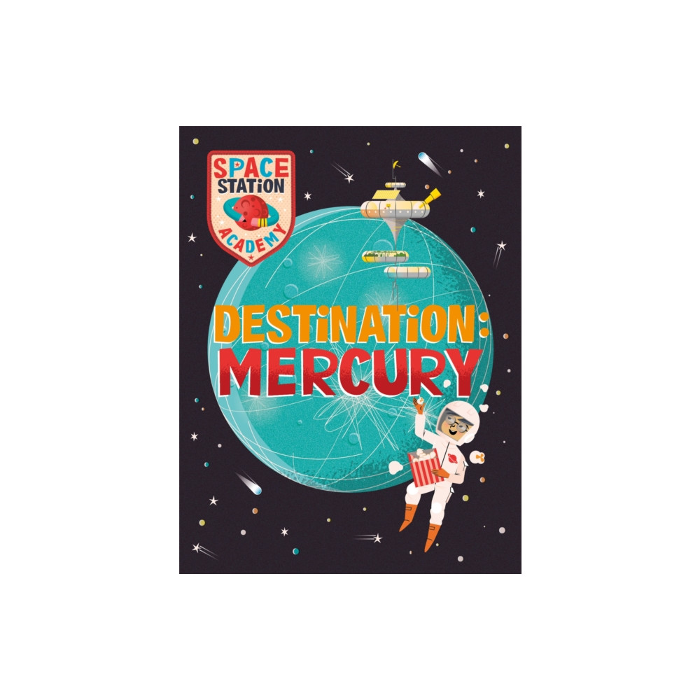 Hachette Children's Group Space Station Academy: Destination Mercury (häftad, eng)