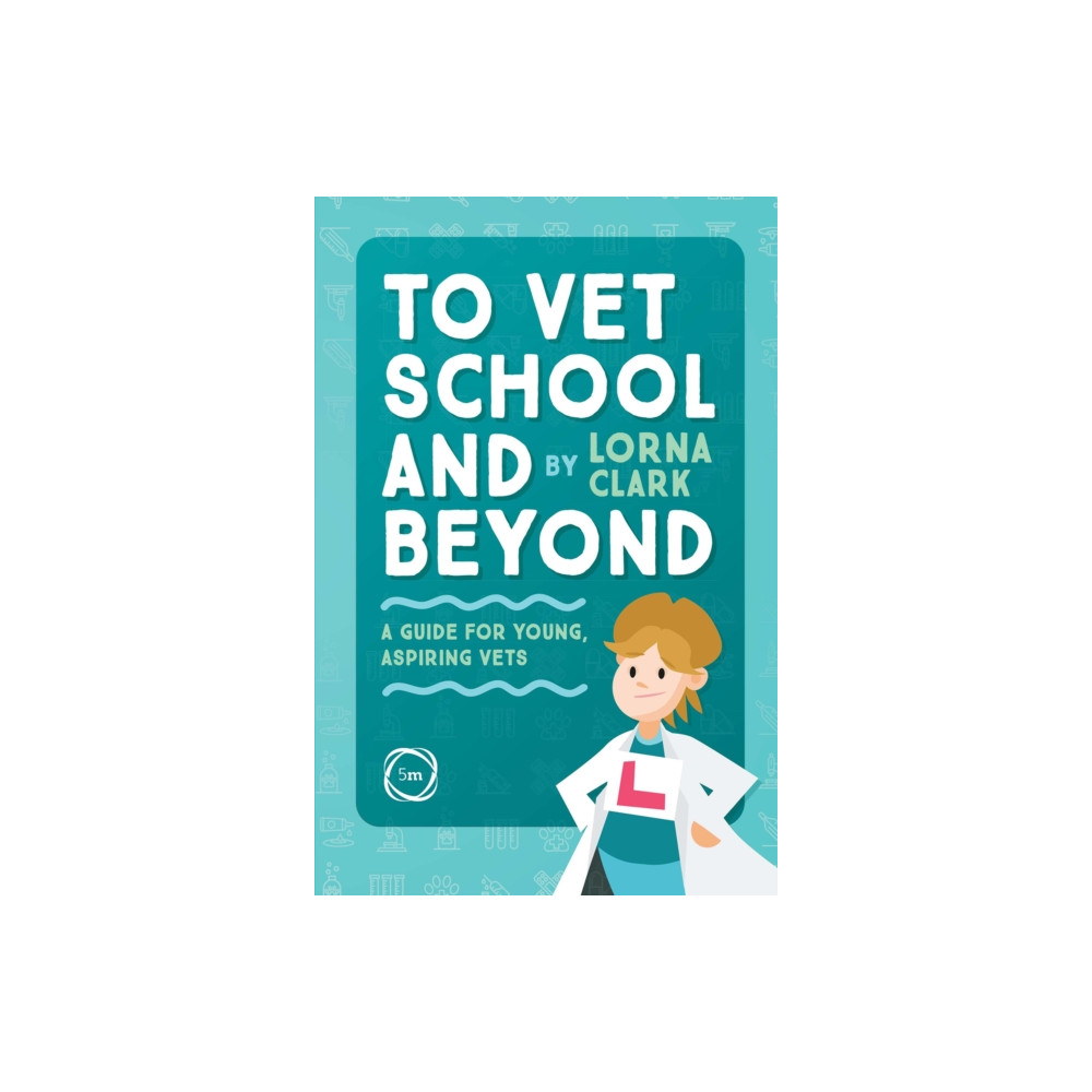 To Vet School and Beyond : A Guide for Young, Aspiring Vets (häftad, english) 5M Books Ltd