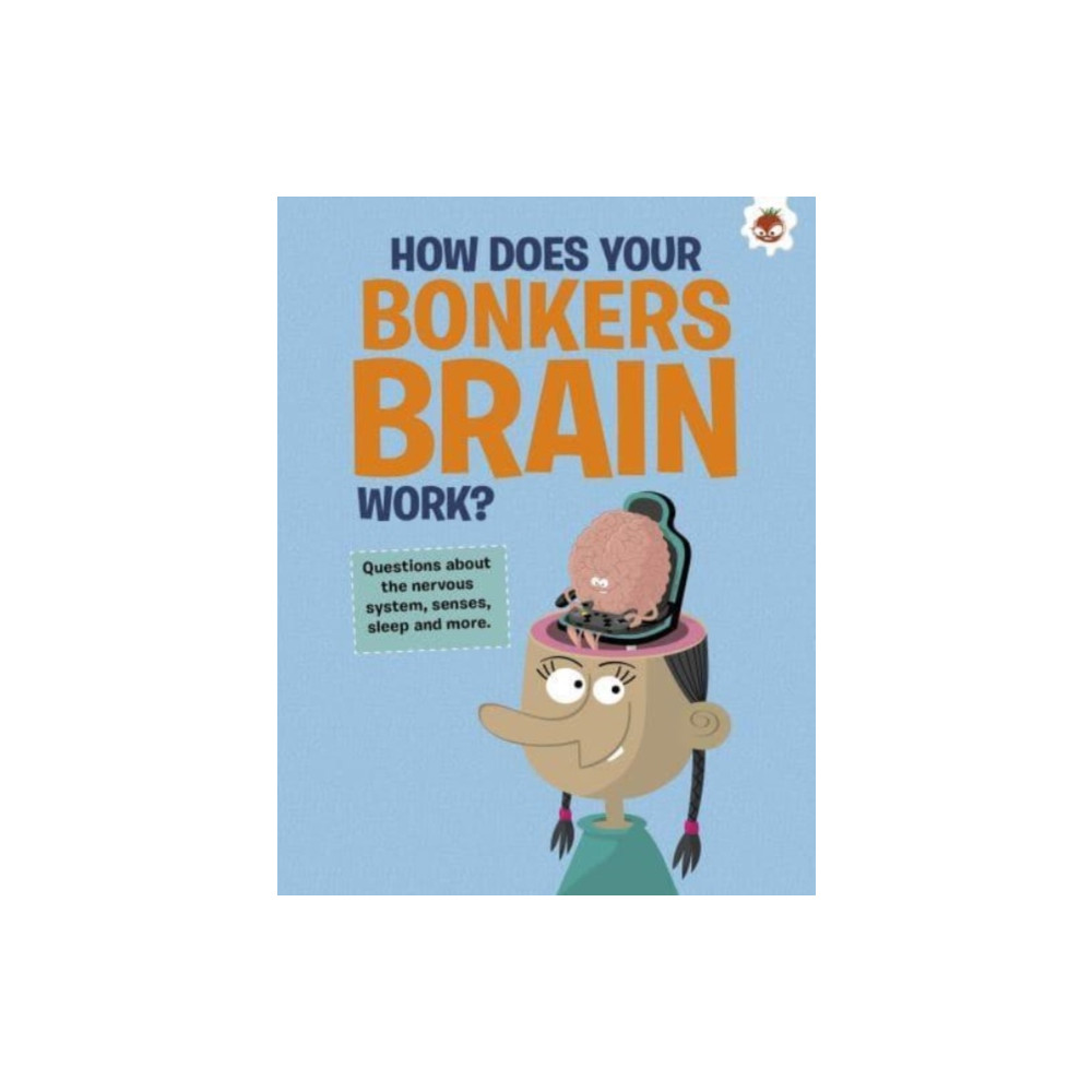 The Curious Kid's Guide To The Human Body: HOW DOES YOUR BONKERS BRAIN WORK? (häftad, english) Hungry Tomato Ltd