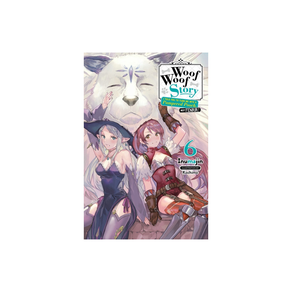 Woof Woof Story: I Told You to Turn Me Into a Pampered Pooch, Not Fenrir!, Vol. 6 (light novel) (häftad, english) Little, Brown & Company