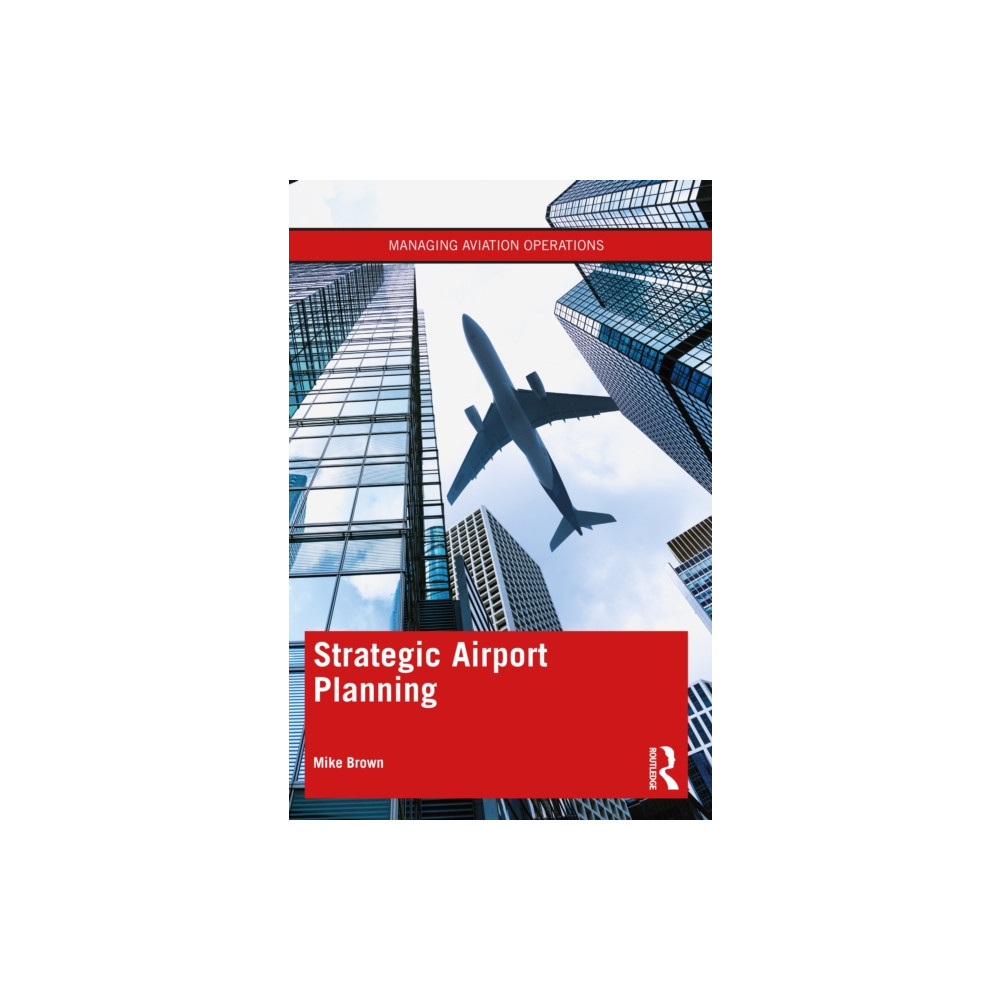 Strategic Airport Planning (häftad, english) Taylor & francis ltd