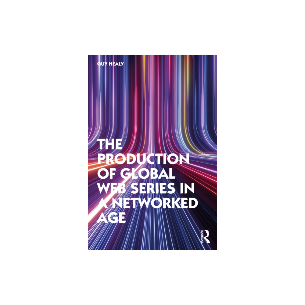The Production of Global Web Series in a Networked Age (häftad, english) Taylor & francis ltd