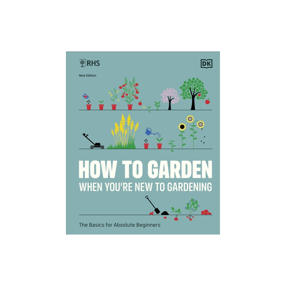 RHS How to Garden When You're New to Gardening (inbunden, english) Dorling Kindersley Ltd
