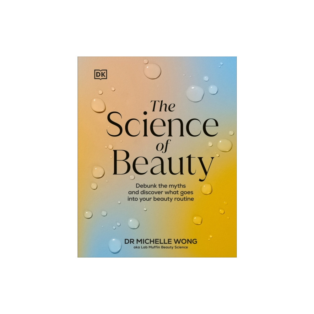 The Science of Beauty (inbunden, english) Dorling Kindersley Ltd
