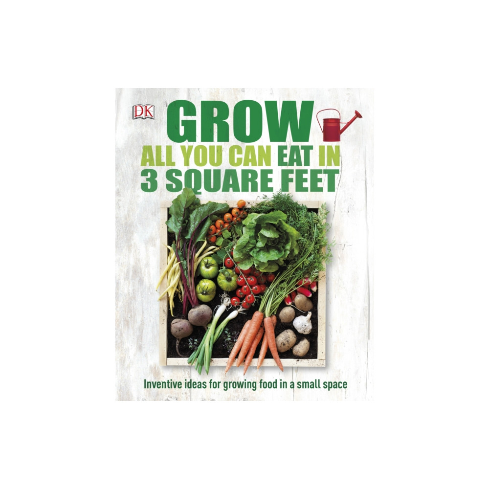 Grow All You Can Eat In Three Square Feet (inbunden, english) Dorling Kindersley Ltd