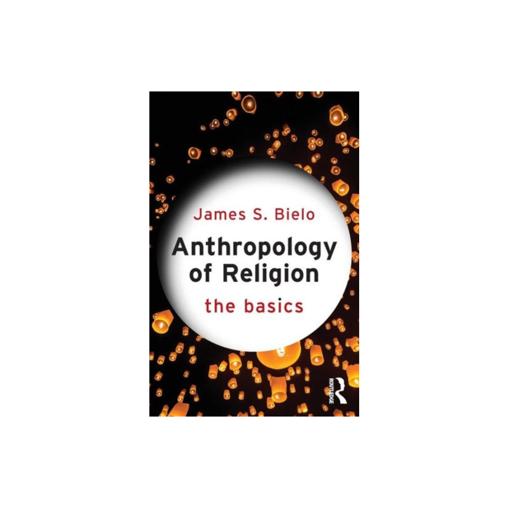 Anthropology of Religion: The Basics (häftad, english) Taylor & francis ltd