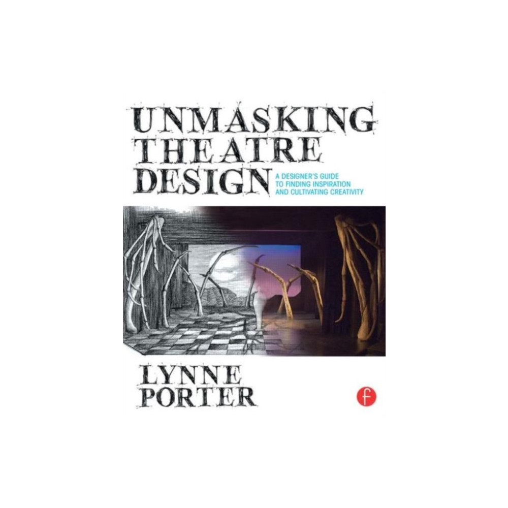 Unmasking Theatre Design: A Designer's Guide to Finding Inspiration and Cultivating Creativity (häftad, english) Taylor & francis ltd