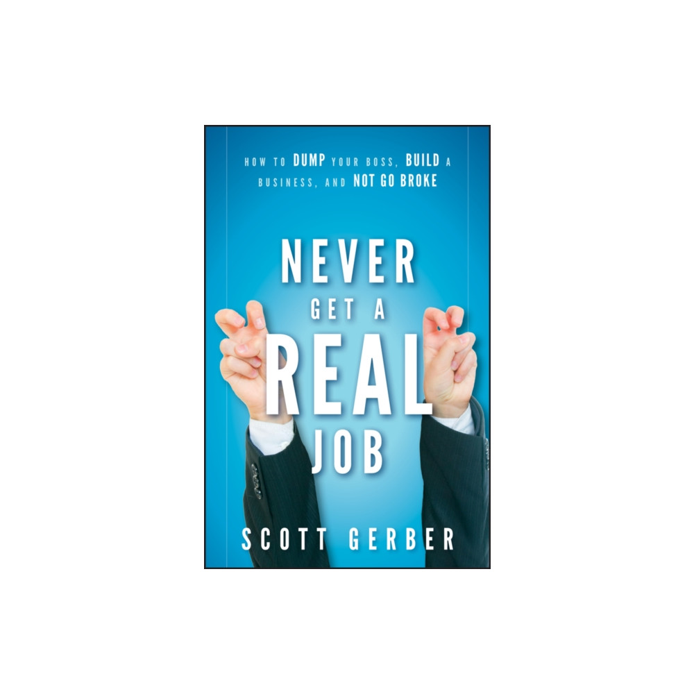 Never Get a "Real" Job (inbunden, english) John Wiley & Sons Inc