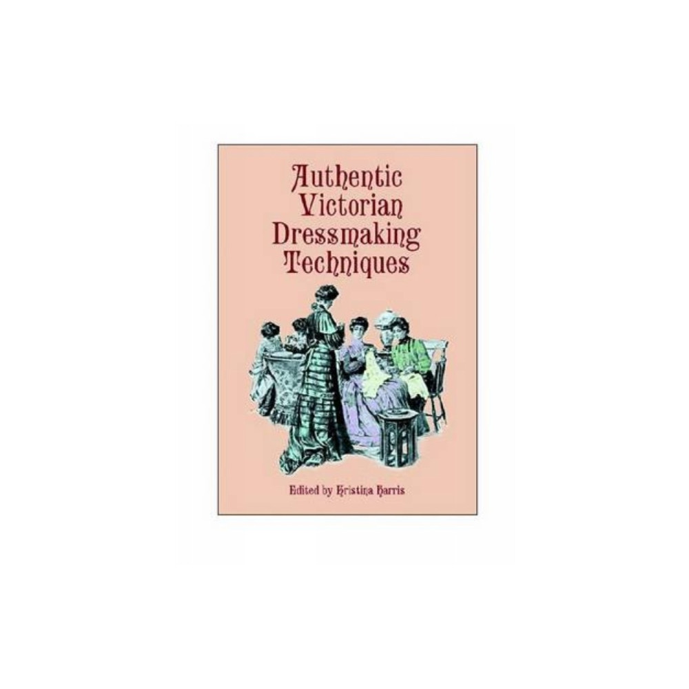 Authentic Victorian Dressmaking Techniques (häftad, english) Dover publications inc.